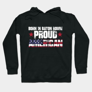 Born In Baton Rouge Proud American Hoodie